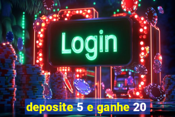 deposite 5 e ganhe 20